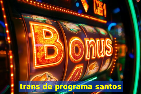 trans de programa santos